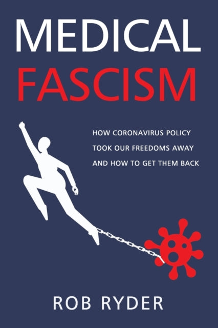 Ryder - MEDICAL FASCISM  How Coronavirus Policy Took Our Freedoms Away