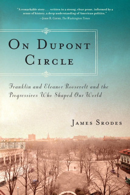 Srodes - On Dupont Circle  Franklin and Eleanor Roosevelt and the Prog