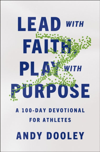Andy Dooley - Lead with Faith, Play with Purpose : A 100-Day Devotiona