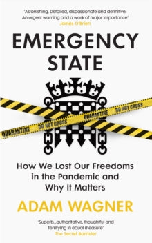 Adam Wagner - Emergency State : How We Lost Our Freedoms in the Pandem