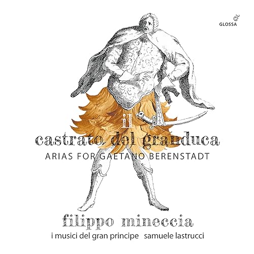 Filippo Mineccia - Il Castrata del Granduca: Arias for Gaetano Berenstad