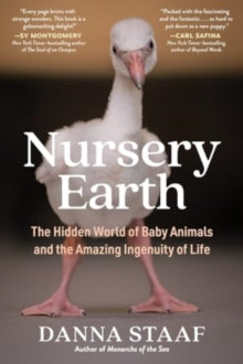 Danna Staaf - Nursery Earth : The Hidden World of Baby Animals and the