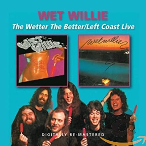 WET WILLIE - WETTER THE BETTER/LEFT COAST L - CD