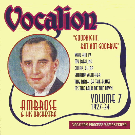 Ambrose & His Orches - Volume 7 - Goodnight, But Not Goodbye - CD