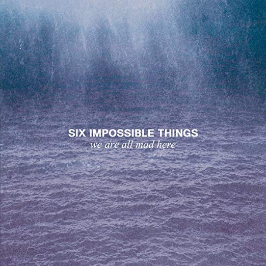 Six Impossible Thing - We Are All Mad Here - New CD