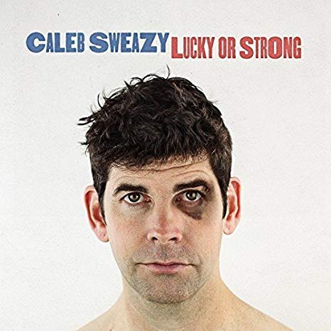 Caleb Sweazy - Lucky Or Strong - CD