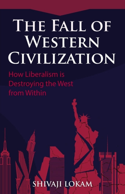 Lokam - Fall of Western Civilization  How Liberalism is Destroying the