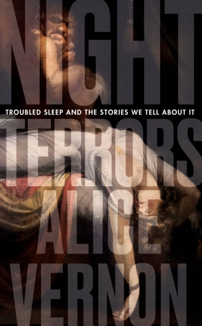 Alice Vernon - Night Terrors : Troubled Sleep and the Stories We Tell