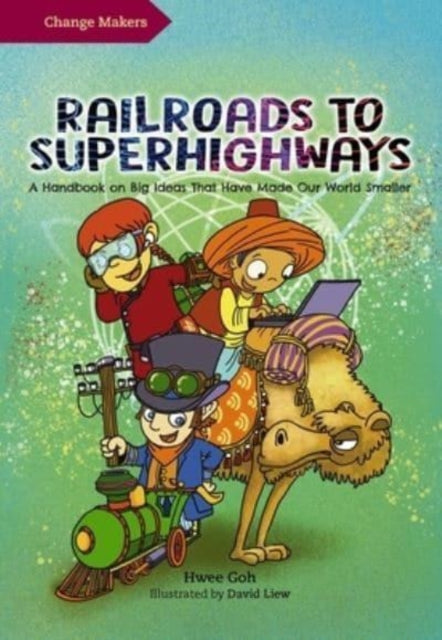 Hwee Goh - Railroads to Superhighways : A Handbook on Big Ideas That H