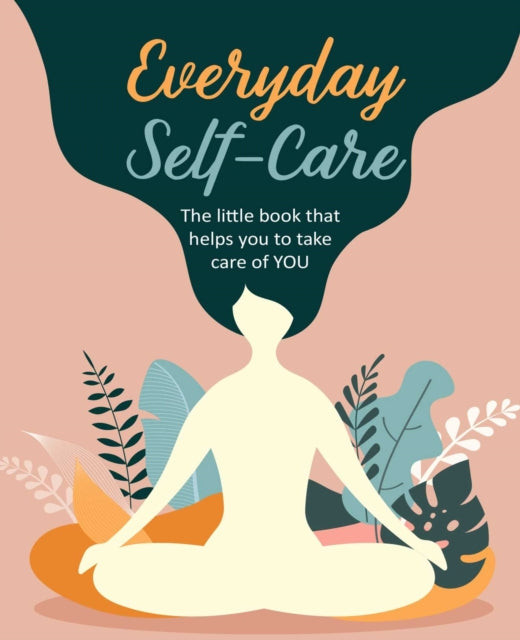 CICO Books - Everyday Self-Care : The Little Book That Helps You to Ta