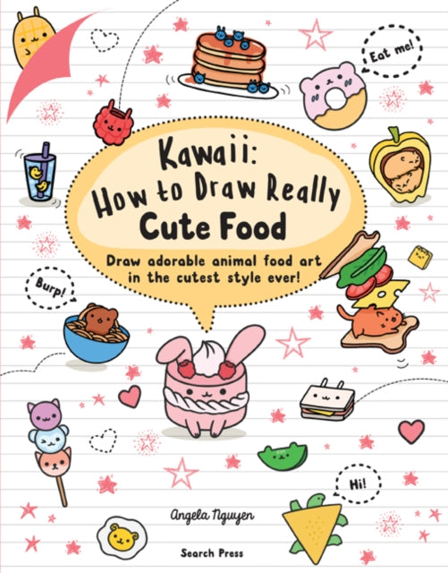 Angela Nguyen - Kawaii: How to Draw Really Cute Food : Draw Adorable A