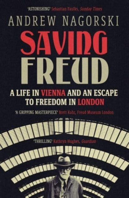 Andrew Nagorski - Saving Freud : A Life in Vienna and an Escape to Fre