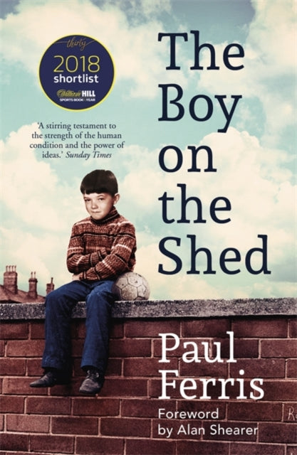 Paul Ferris - Boy on the Shed:A remarkable sporting memoir with a fore