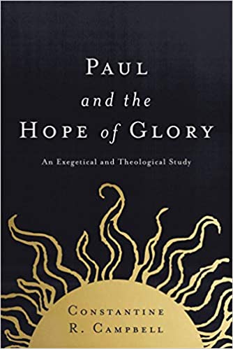 Constantine R. Campb - Paul and the Hope of Glory : An Exegetical and