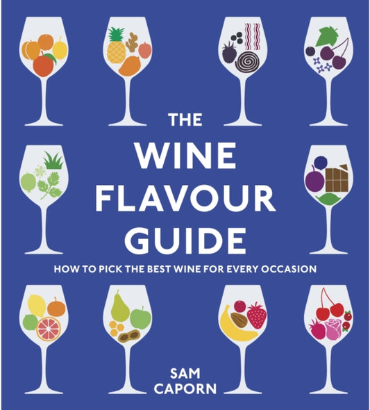 Sam M.W. Caporn - Wine Flavour Guide : How to Pick the Best Wine for E