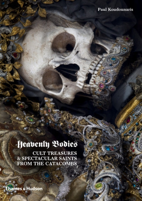 Paul Koudounaris - Heavenly Bodies : Cult Treasures & Spectacular Sain
