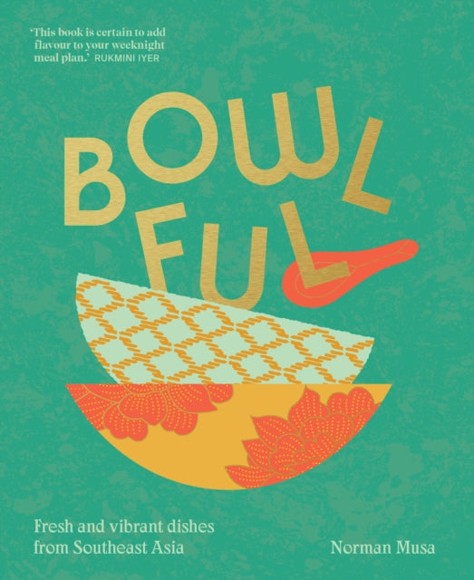 Norman Musa - Bowlful : Fresh and Vibrant Dishes from Southeast Asia -