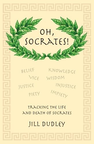 Jill Dudley - Oh, Socrates! : Tracking the life and death of Socrates