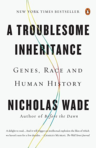 Nicholas Wade - A Troublesome Inheritance : Genes, Race and Human Hist