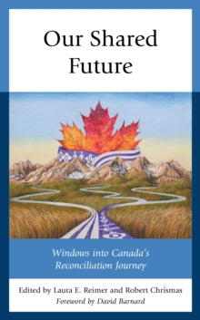 David Barnard - Our Shared Future : Windows into Canada's Reconcil