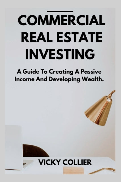 Collier - COMMERCIAL REAL ESTATE INVESTING  A guide to creating a pass