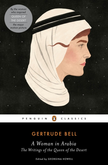 Gertrude Bell - A Woman in Arabia : The Writings of the Queen of the D