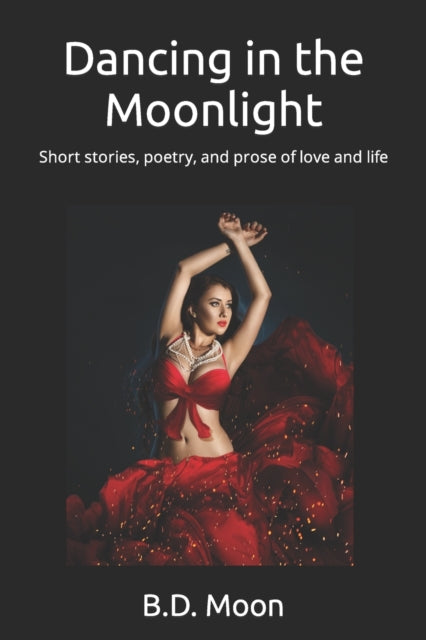 Moon - Dancing in the light  Short stories, poetry, and prose of love