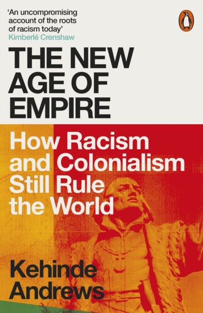 Kehinde Andrews - New Age of Empire : How Racism and Colonialism Still