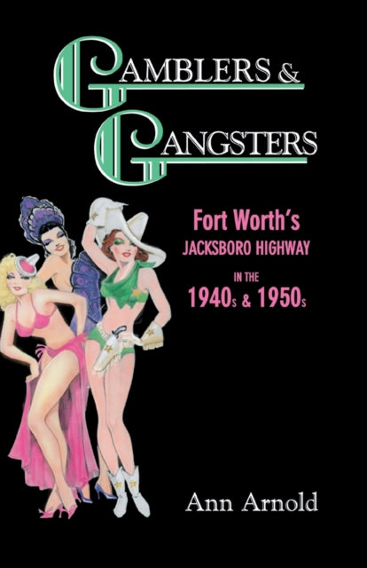 Arnold - Gamblers & Gangsters: Fort Worth's Jacksboro Highway in the 1