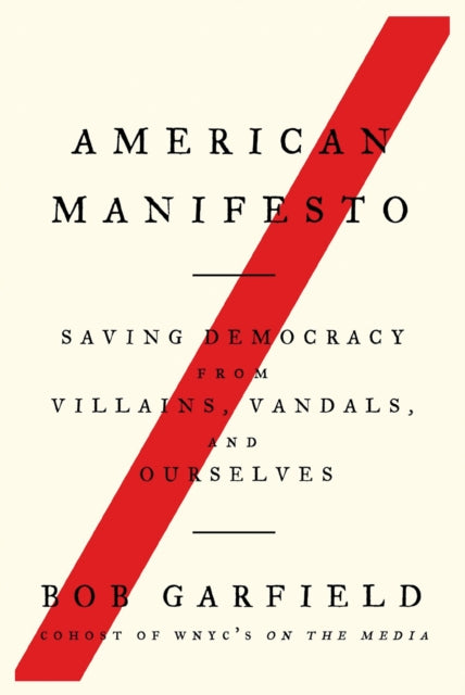 Bob Garfield - American Manifesto   Saving Democracy from Villains, Va