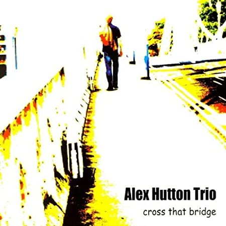 Alex Hutton Trio - Cross That Bridge - CD