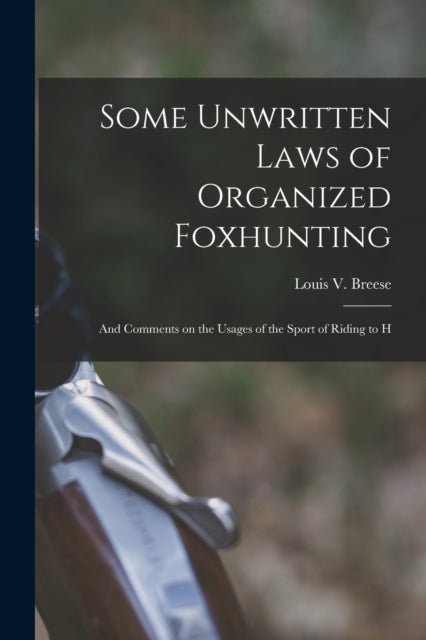 Brees - Some Unwritten Laws of Organized Foxhunting  And Comments on t