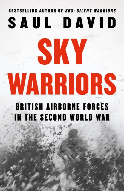 Saul David - Sky Warriors : British Airborne Forces in the Second Worl