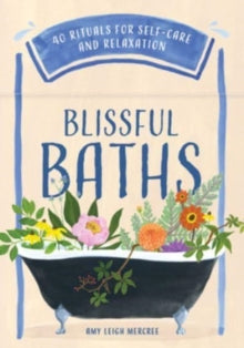 Amy Leigh Mercree - Blissful Baths : 40 Rituals for Self-Care and Rela