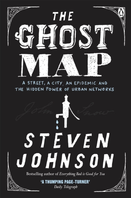 Steven Johnson - Ghost Map : A Street, an Epidemic and the Hidden Powe