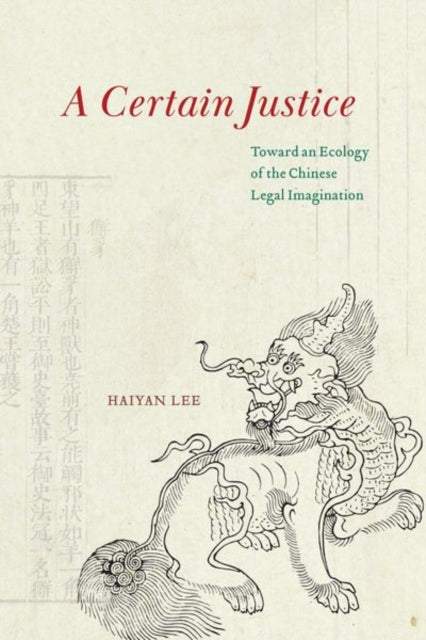 Haiyan Lee - A Certain Justice : Toward an Ecology of the Chinese Lega