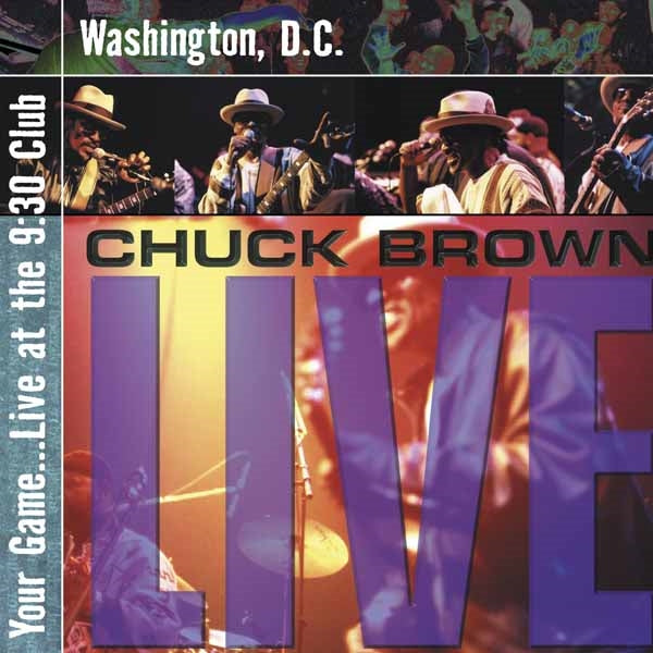 CHUCK BROWN - YOUR GAME...LIVE AT THE 9:30 CLUB, WASHINGTON, D.C. - CD