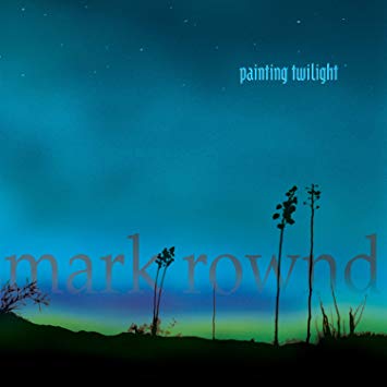 Mark Rownd - Painting Twilight - CD