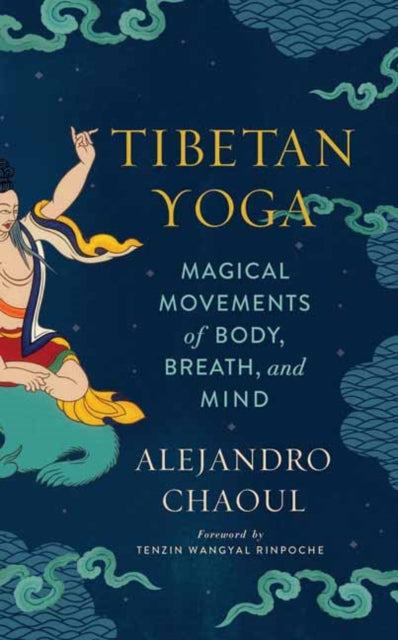 Alejandro Chaoul - Tibetan Yoga : Magical Movements of Body, Breath, a