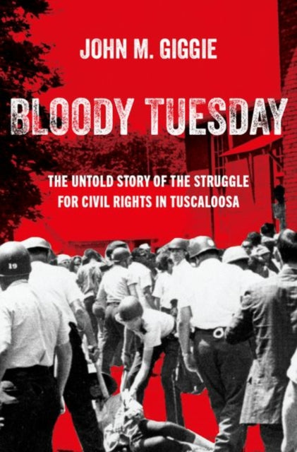 John M. Giggie - Bloody Tuesday : The Untold Story of the Struggle for