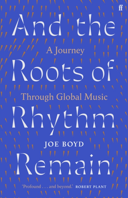 Joe Boyd - And the Roots of Rhythm Remain : A Journey Through Global M