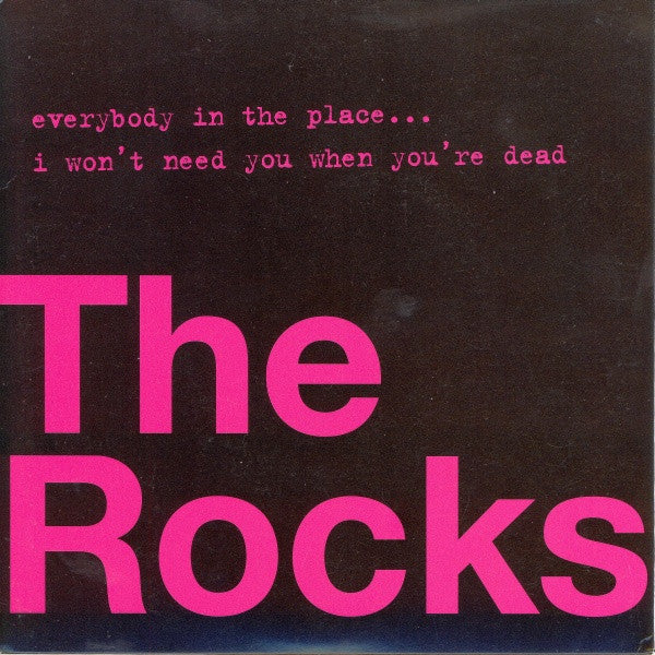 Rocks - Everybody In The Place... / I Won't Need You When You're Dead -