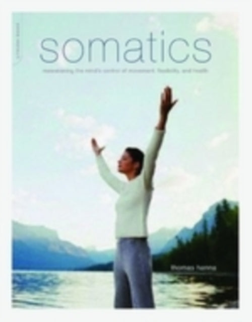 Thomas Hanna - Somatics : Reawakening The Mind's Control Of Moveme
