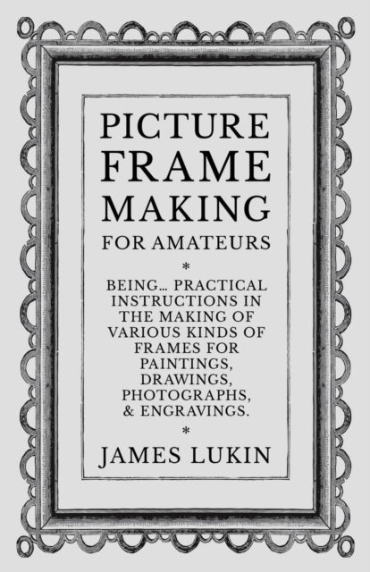 Lukin - Picture Frame Making for Amateurs - Being Practical Instructio