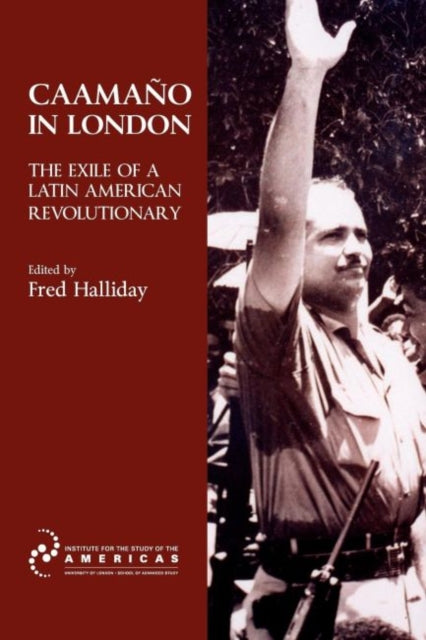 Halliday - Caamano in London   The Exile of a Latin American Revolutio