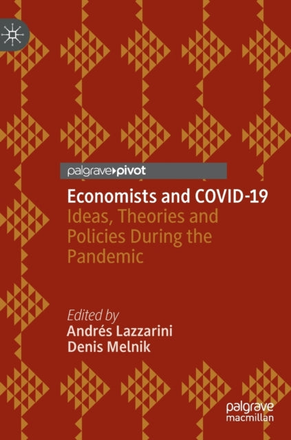 Economists and COVID-19 : Ideas, Theories and Policies During the Pand