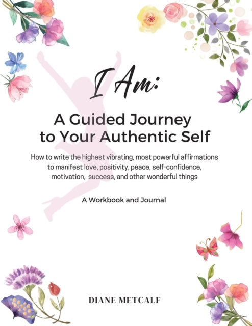 Metcalf - I AM- A Guided Journey to your Authentic Self  How to write