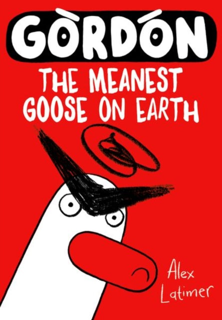 Alex Latimer - Gordon the Meanest Goose on Earth - Paperback