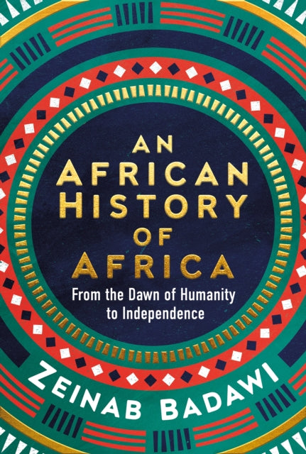 Zeinab Badawi - An African History of Africa : From the Dawn of Humani