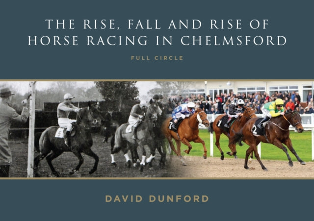 David Dunford - RISE, FALL AND RISE OF HORSE RACING IN CHELMSFORD : FU